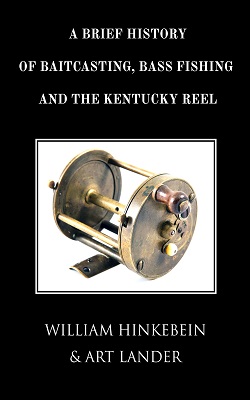 Cover of A Brief History of Baitcasting, Bass Fishing and the Kentucky Reel