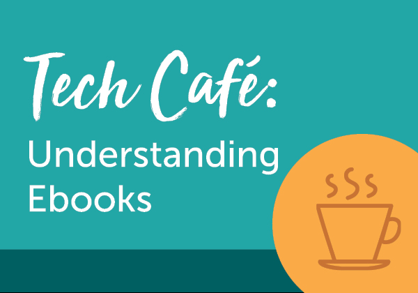 Tech Cafe: Understanding Ebooks