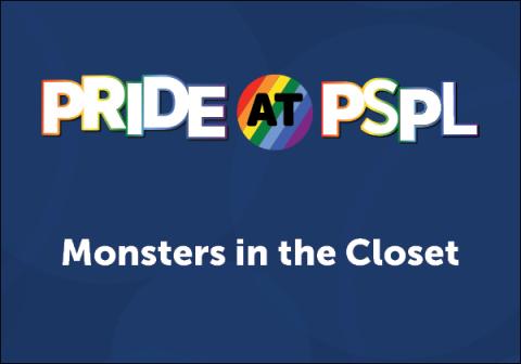 PRIDE @ PSPL: Monsters in the Closet