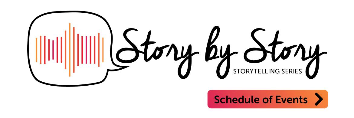 Story by Story Storytelling Series Schedule of Events