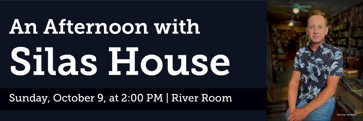 An Afternoon with Silas House - Sunday October 9, 2pm, River Room