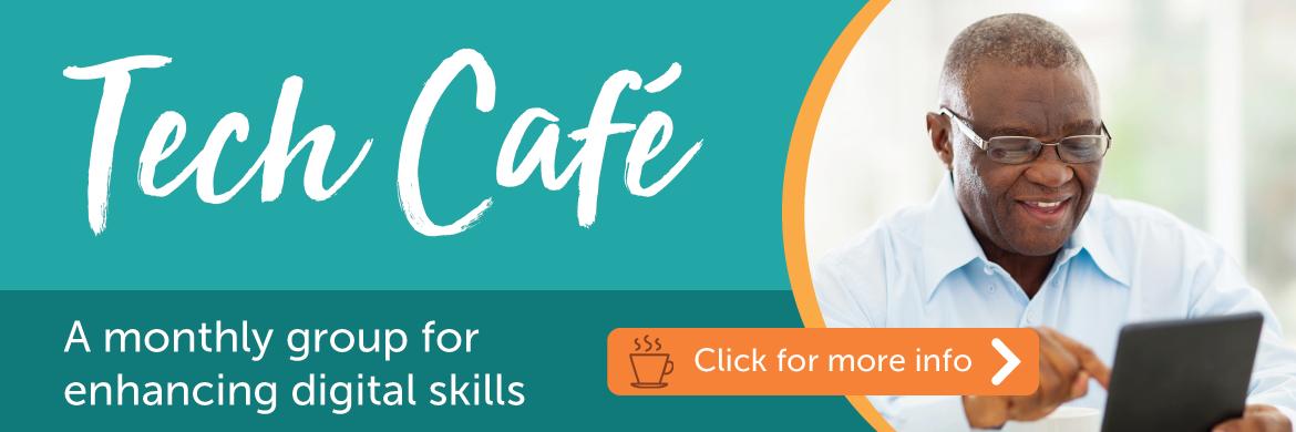 Tech Cafe A monthly group for enhancing digital skills