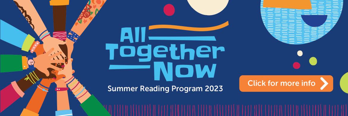 All Together Now Summer Reading Program 2023 Click for more info
